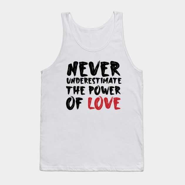 Never underestimate the power of love Tank Top by Storfa101